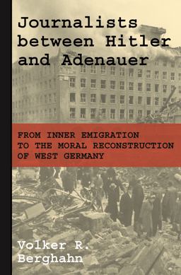Journalists Between Hitler and Adenauer From Inner Emigration to the Moral Reconstruction of West Germany  9780691179636 Front Cover