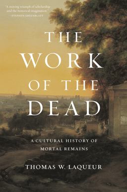 Work of the Dead A Cultural History of Mortal Remains  9780691180939 Front Cover