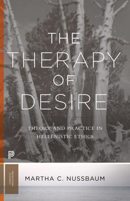 The Therapy of Desire: Theory and Practice in Hellenistic Ethics  9780691181028 Front Cover