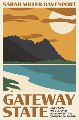 Gateway State Hawai'i and the Cultural Transformation of American Empire  9780691181233 Front Cover