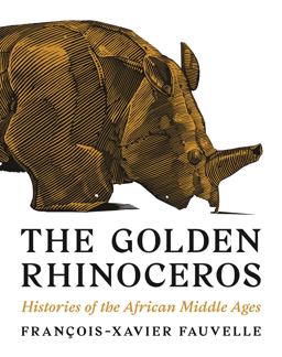 Golden Rhinoceros Histories of the African Middle Ages  9780691181264 Front Cover