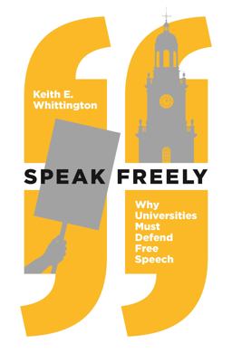 Speak Freely Why Universities Must Defend Free Speech  9780691181608 Front Cover