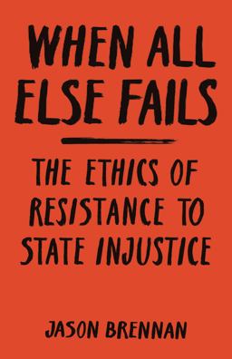 When All Else Fails The Ethics of Resistance to State Injustice  9780691181714 Front Cover