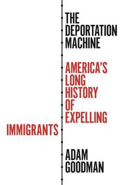 Deportation Machine America's Long History of Expelling Immigrants  9780691182155 Front Cover