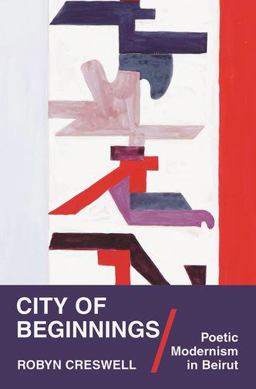 City of Beginnings Poetic Modernism in Beirut  9780691182186 Front Cover