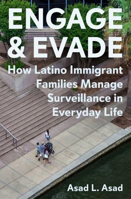 Engage and Evade How Latino Immigrant Families Manage Surveillance in Everyday Life  9780691182285 Front Cover