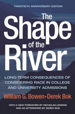 Shape of the River Long-Term Consequences of Considering Race in College and University Admissions Twentieth Anniversary Edition  9780691182483 Front Cover