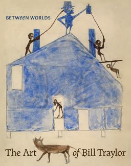 Between Worlds The Art of Bill Traylor  9780691182674 Front Cover