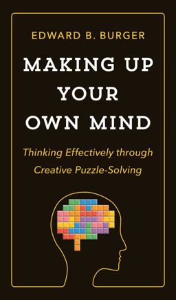 Making up Your Own Mind Thinking Effectively Through Creative Puzzle-Solving  9780691182780 Front Cover