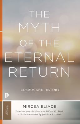 Myth of the Eternal Return Cosmos and History  9780691182971 Front Cover