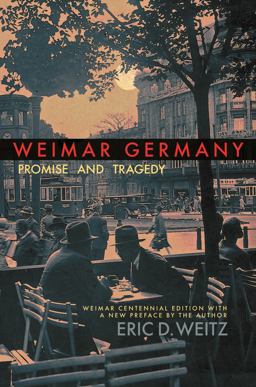 Weimar Germany Promise and Tragedy, Weimar Centennial Edition  9780691183053 Front Cover