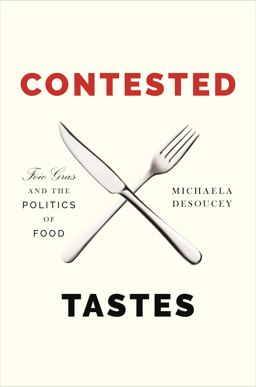Contested Tastes Foie Gras and the Politics of Food  9780691183183 Front Cover