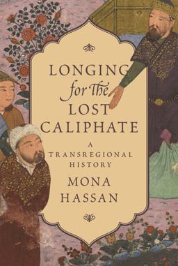 Longing for the Lost Caliphate A Transregional History  9780691183374 Front Cover