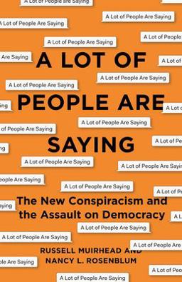 Lot of People Are Saying The New Conspiracism and the Assault on Democracy  9780691188836 Front Cover