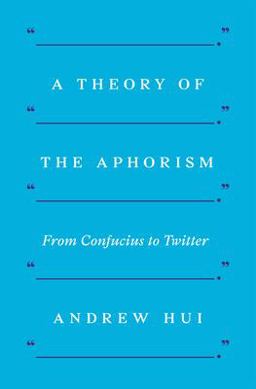 Theory of the Aphorism From Confucius to Twitter  9780691188959 Front Cover