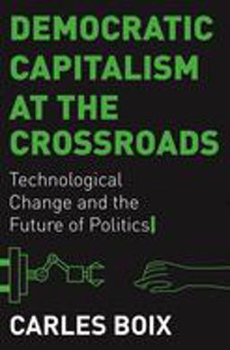 Democratic Capitalism at the Crossroads Technological Change and the Future of Politics  9780691190983 Front Cover