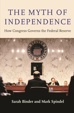 The Myth of Independence: How Congress Governs the Federal Reserve  9780691191591 Front Cover
