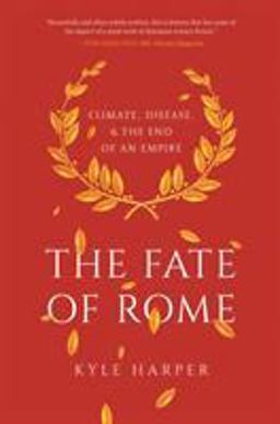 The Fate of Rome: Climate, Disease, and the End of an Empire  9780691192062 Front Cover
