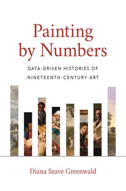 Painting by Numbers Data-Driven Histories of Nineteenth-Century Art  9780691192451 Front Cover