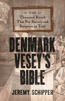 Denmark Vesey's Bible The Thwarted Revolt That Put Slavery and Scripture on Trial  9780691192864 Front Cover