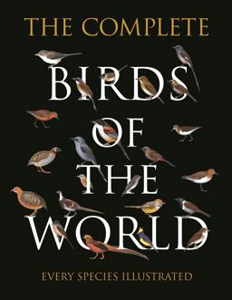 Complete Birds of the World Every Species Illustrated  9780691193922 Front Cover