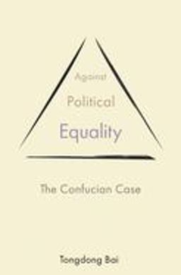 Against Political Equality The Confucian Case  9780691195995 Front Cover