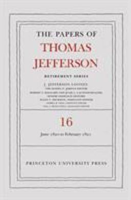 The Papers of Thomas Jefferson: Retirement Series, Volume 16