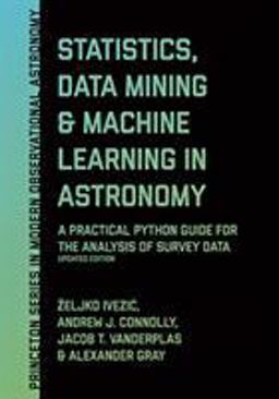 Statistics, Data Mining, and Machine Learning in Astronomy A Practical Python Guide for the Analysis of Survey Data, Updated Edition  9780691198309 Front Cover