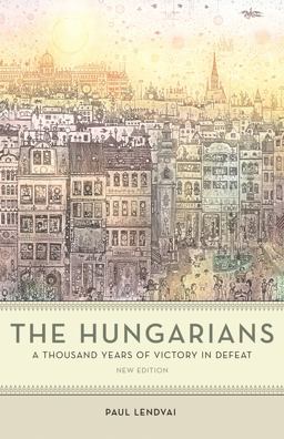 Hungarians A Thousand Years of Victory in Defeat  9780691200279 Front Cover
