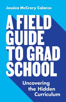 Field Guide to Grad School Uncovering the Hidden Curriculum  9780691201092 Front Cover