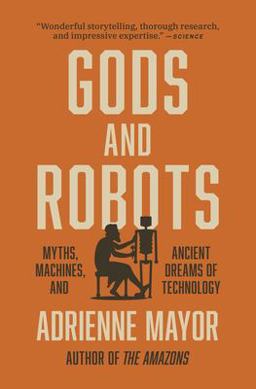 Gods and Robots: Myths, Machines, and Ancient Dreams of Technology  9780691202266 Front Cover