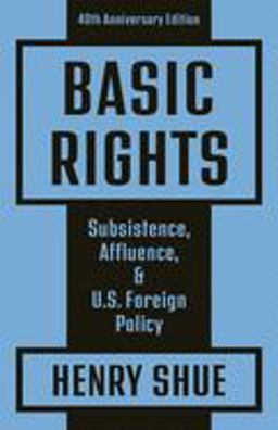 Basic Rights Subsistence, Affluence, and U. S. Foreign Policy: 40th Anniversary Edition 3rd 9780691202280 Front Cover