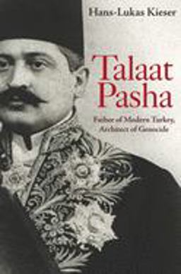 Talaat Pasha: Father of Modern Turkey, Architect of Genocide  9780691202587 Front Cover
