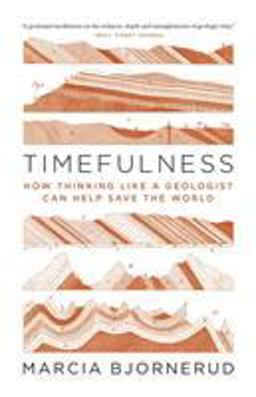 Timefulness: How Thinking Like a Geologist Can Help Save the World  9780691202631 Front Cover