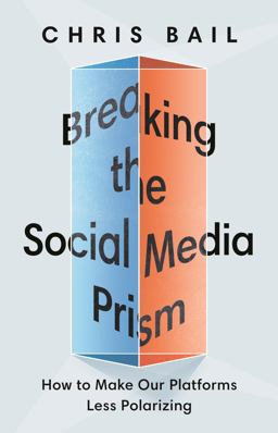 Breaking the Social Media Prism How to Make Our Platforms Less Polarizing  9780691203423 Front Cover