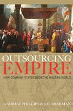 Outsourcing Empire How Company-States Made the Modern World  9780691203515 Front Cover