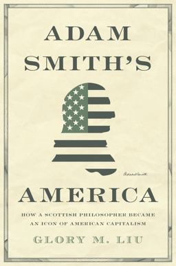 Adam Smith's America How a Scottish Philosopher Became an Icon of American Capitalism  9780691203812 Front Cover