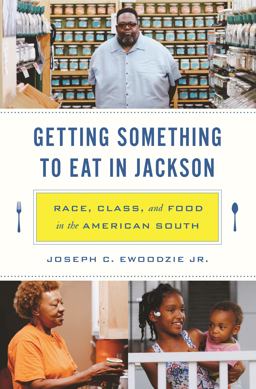 Getting Something to Eat in Jackson Race, Class, and Food in the American South  9780691203942 Front Cover
