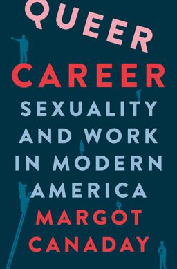 Queer Career Sexuality and Work in Modern America  9780691205953 Front Cover