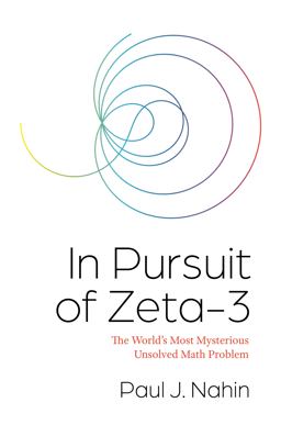 In Pursuit of Zeta-3 The World's Most Mysterious Unsolved Math Problem  9780691206073 Front Cover