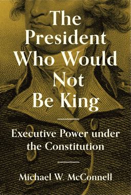 President Who Would Not Be King Executive Power under the Constitution  9780691207520 Front Cover