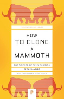 How to Clone a Mammoth The Science of De-Extinction  9780691209005 Front Cover