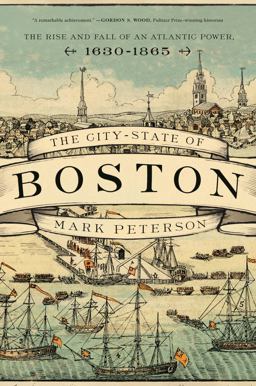 City-State of Boston The Rise and Fall of an Atlantic Power, 1630-1865  9780691209173 Front Cover