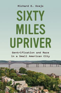 Sixty Miles Upriver Gentrification and Race in a Small American City  9780691211329 Front Cover