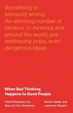 When Bad Thinking Happens to Good People How Philosophy Can Save Us from Ourselves  9780691212760 Front Cover