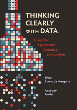 Thinking Clearly with Data A Guide to Quantitative Reasoning and Analysis  9780691214351 Front Cover