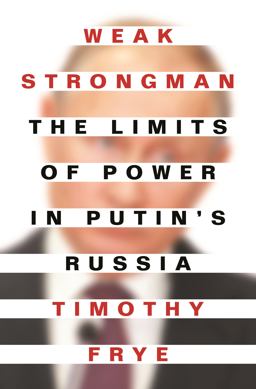 Weak Strongman The Limits of Power in Putin's Russia  9780691216997 Front Cover