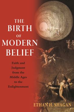 The Birth of Modern Belief: Faith and Judgment from the Middle Ages to the Enlightenment  9780691217376 Front Cover