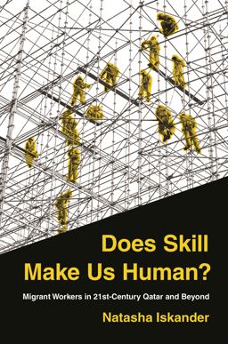 Does Skill Make Us Human? Migrant Workers in 21st-Century Qatar and Beyond  9780691217567 Front Cover