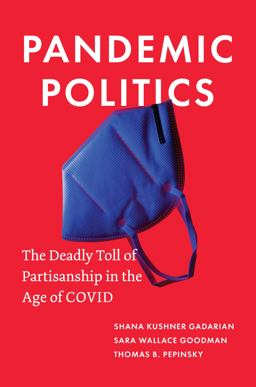 Pandemic Politics The Deadly Toll of Partisanship in the Age of COVID  9780691218991 Front Cover